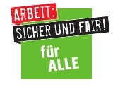 Arbeit: Sicher und Fair! - Fuer Alle!